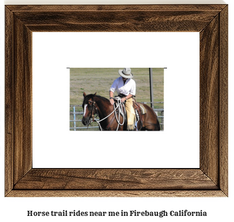 horse trail rides near me in Firebaugh, California